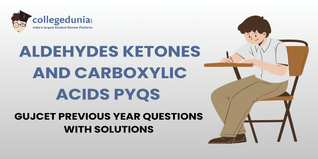 GUJCET PYQs for Aldehydes, Ketones and Carboxylic Acids with Solutions: Practice GUJCET Previous Year Questions